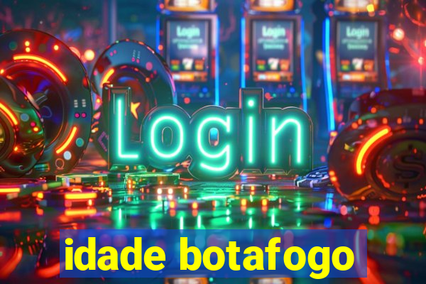 idade botafogo